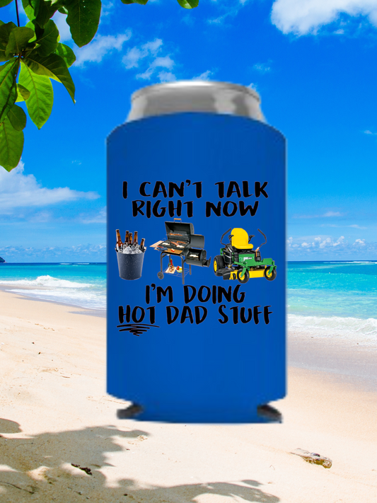 I Can't Talk Right Now I'm Doing Hot Dad Stuff Can Cooler