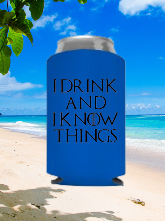 I Drink And I Know Things Can Cooler