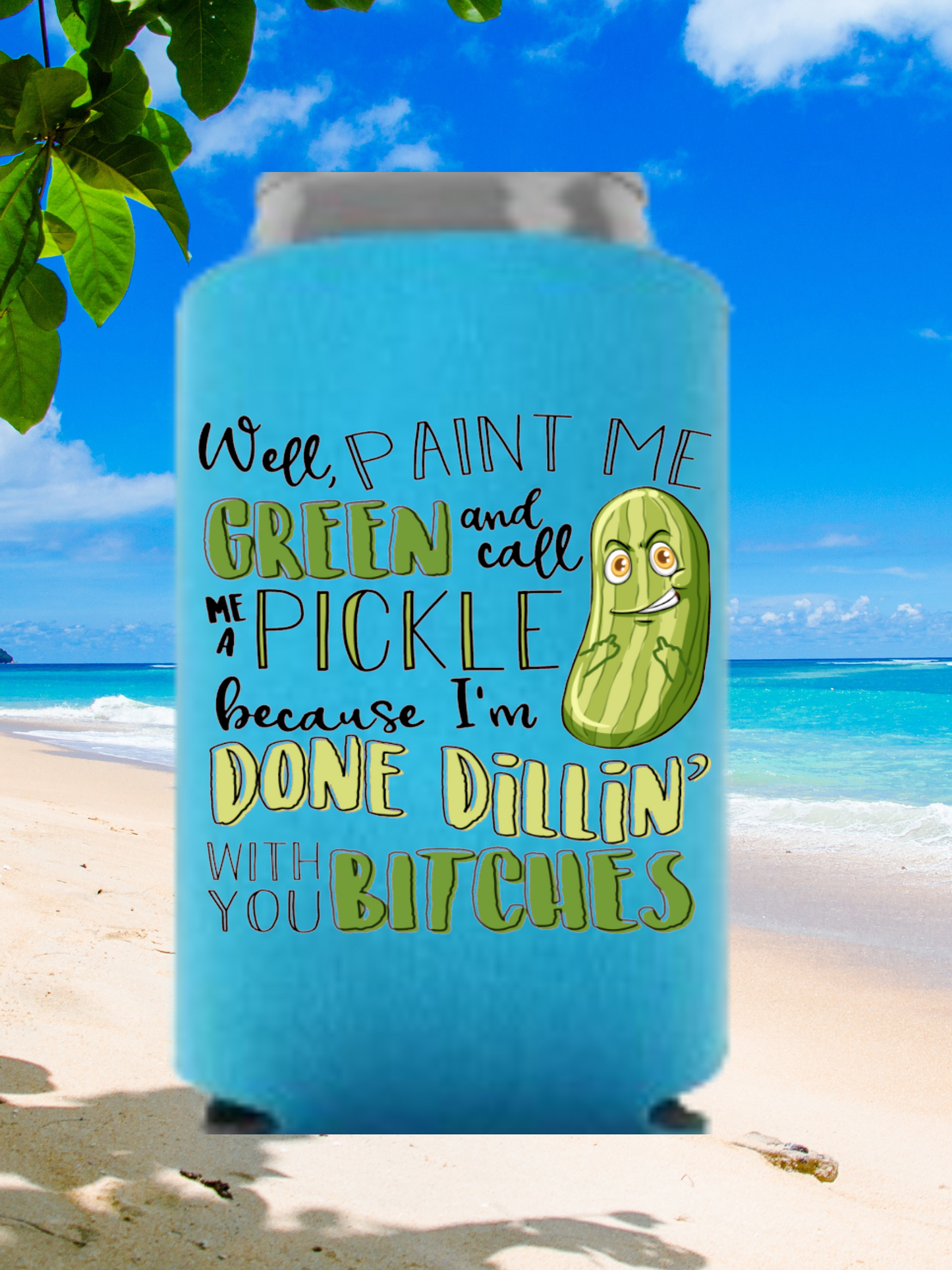 Paint Me Green and Call Me A Pickle Can Cooler